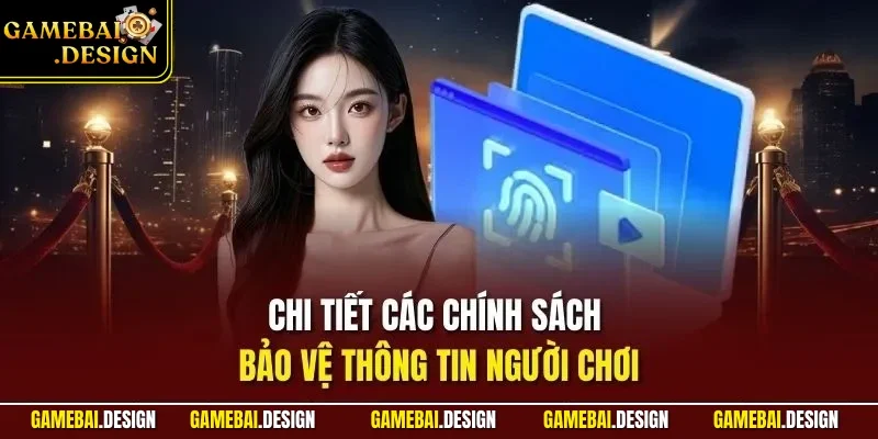 Chi tiết các chính sách bảo vệ thông tin người chơi
