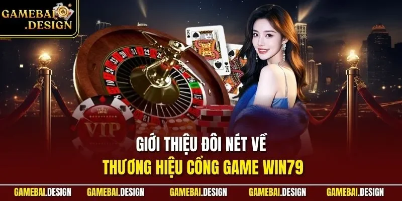 Giới thiệu đôi nét về thương hiệu cổng game WIN79