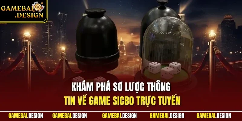 Tài xỉu online 1 Khám phá sơ lược thông tin về game Sicbo trực tuyến