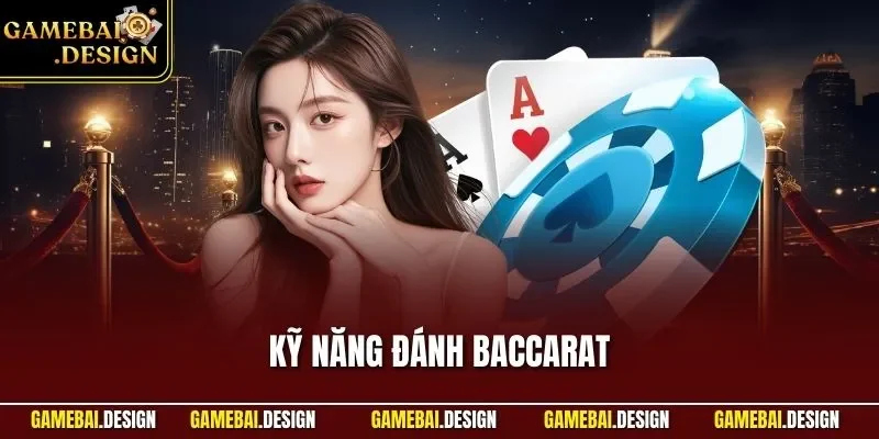 Kỹ Năng Đánh Baccarat - Cập Nhật Mẹo Từ Chuyên Gia Lão Làng 1 Kỹ năng đánh Baccarat